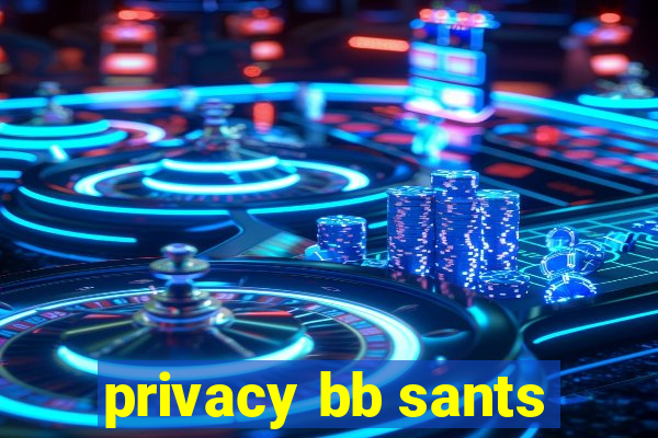 privacy bb sants